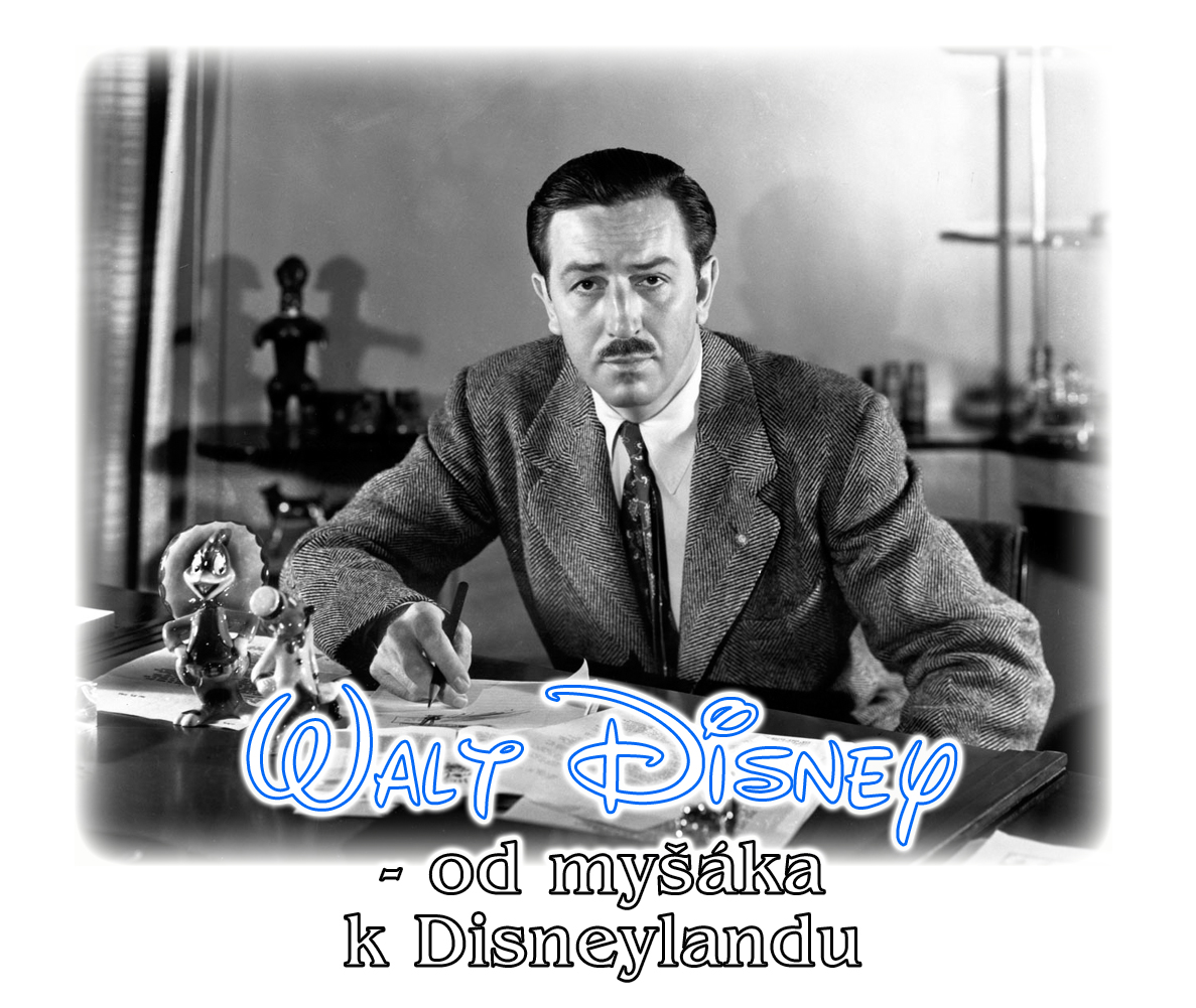 Walt Disney  - od myšáka k Disneylandu